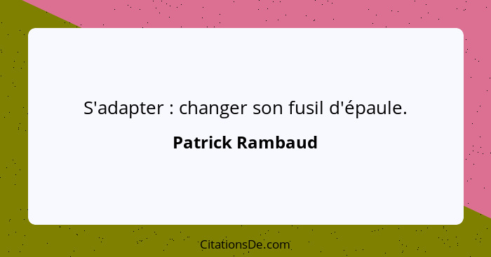 S'adapter : changer son fusil d'épaule.... - Patrick Rambaud