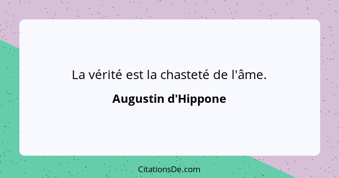 La vérité est la chasteté de l'âme.... - Augustin d'Hippone