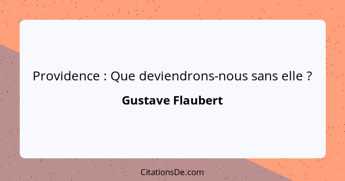 Providence : Que deviendrons-nous sans elle ?... - Gustave Flaubert