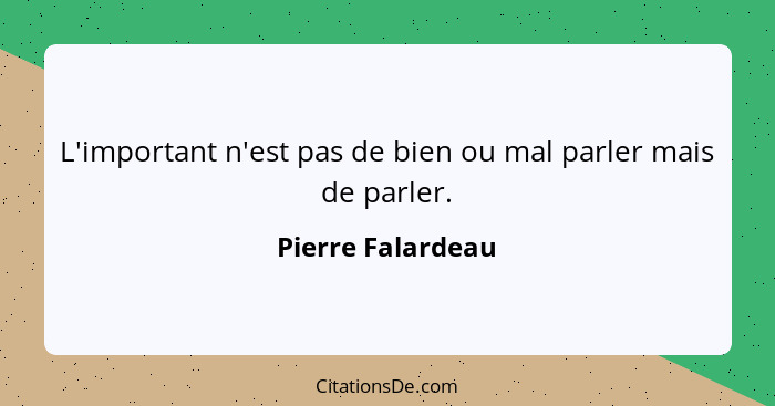 L'important n'est pas de bien ou mal parler mais de parler.... - Pierre Falardeau