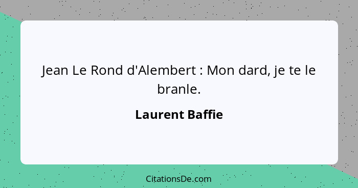 Jean Le Rond d'Alembert : Mon dard, je te le branle.... - Laurent Baffie