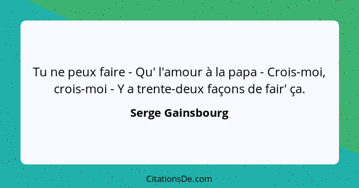 Tu ne peux faire - Qu' l'amour à la papa - Crois-moi, crois-moi - Y a trente-deux façons de fair' ça.... - Serge Gainsbourg