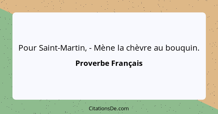 Pour Saint-Martin, - Mène la chèvre au bouquin.... - Proverbe Français