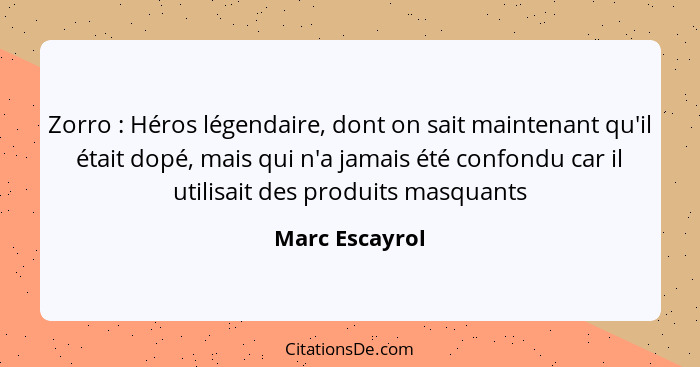 Zorro : Héros légendaire, dont on sait maintenant qu'il était dopé, mais qui n'a jamais été confondu car il utilisait des produit... - Marc Escayrol