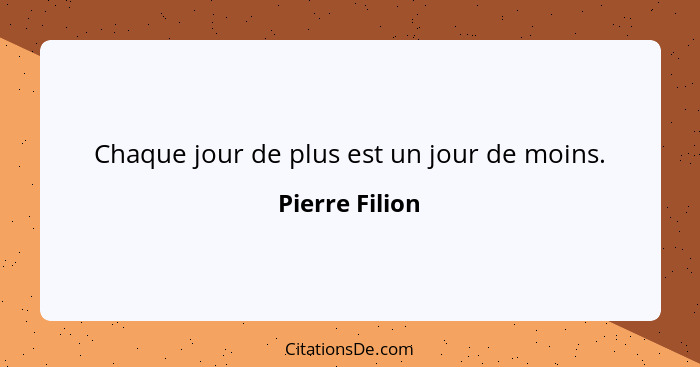 Chaque jour de plus est un jour de moins.... - Pierre Filion