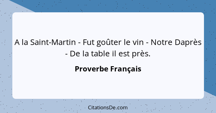 A la Saint-Martin - Fut goûter le vin - Notre Daprès - De la table il est près.... - Proverbe Français