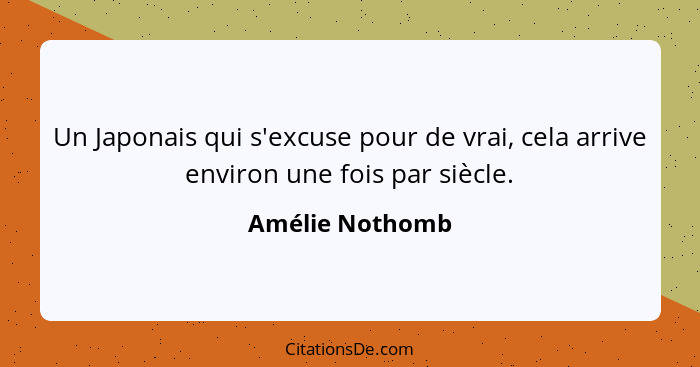 Un Japonais qui s'excuse pour de vrai, cela arrive environ une fois par siècle.... - Amélie Nothomb