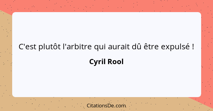 C'est plutôt l'arbitre qui aurait dû être expulsé !... - Cyril Rool