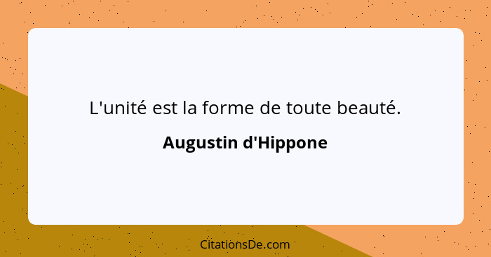 L'unité est la forme de toute beauté.... - Augustin d'Hippone