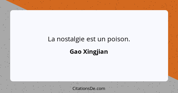 La nostalgie est un poison.... - Gao Xingjian