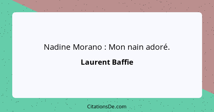 Nadine Morano : Mon nain adoré.... - Laurent Baffie