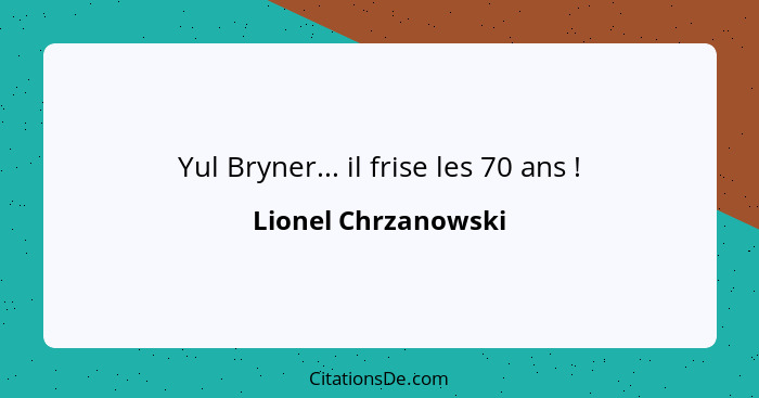 Yul Bryner... il frise les 70 ans !... - Lionel Chrzanowski