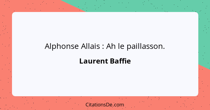 Alphonse Allais : Ah le paillasson.... - Laurent Baffie