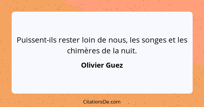 Puissent-ils rester loin de nous, les songes et les chimères de la nuit.... - Olivier Guez