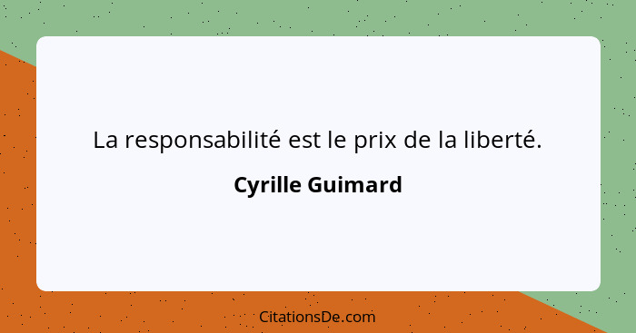 La responsabilité est le prix de la liberté.... - Cyrille Guimard