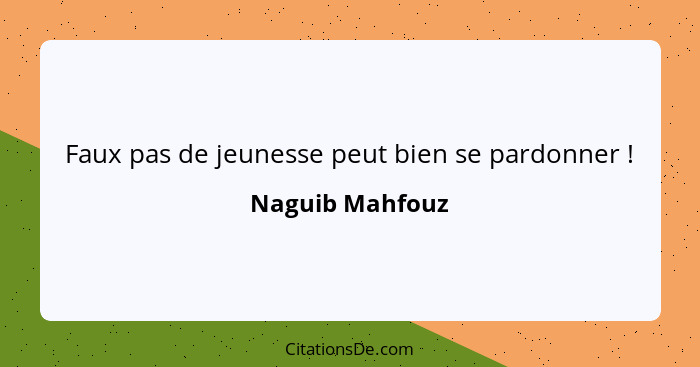 Faux pas de jeunesse peut bien se pardonner !... - Naguib Mahfouz