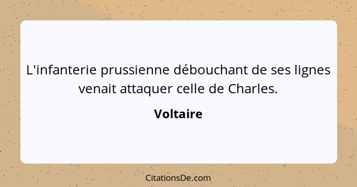 L'infanterie prussienne débouchant de ses lignes venait attaquer celle de Charles.... - Voltaire