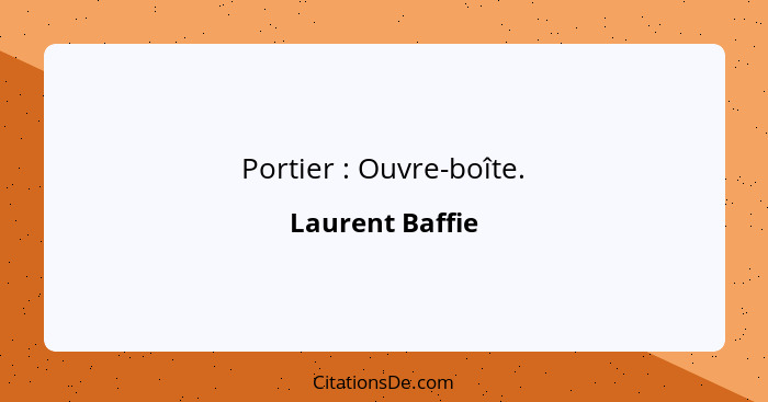 Portier : Ouvre-boîte.... - Laurent Baffie