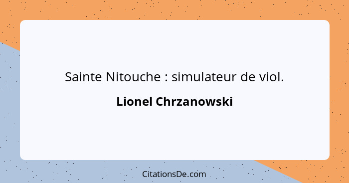 Sainte Nitouche : simulateur de viol.... - Lionel Chrzanowski