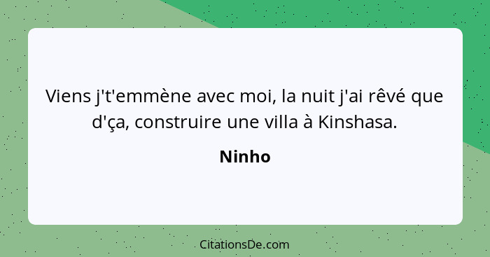 Viens j't'emmène avec moi, la nuit j'ai rêvé que d'ça, construire une villa à Kinshasa.... - Ninho