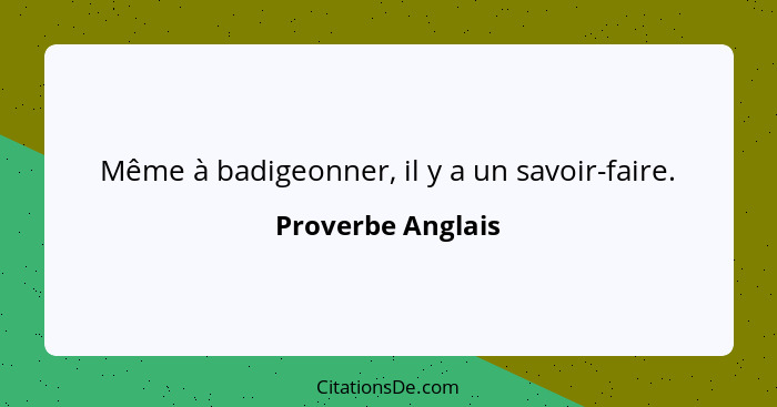 Même à badigeonner, il y a un savoir-faire.... - Proverbe Anglais