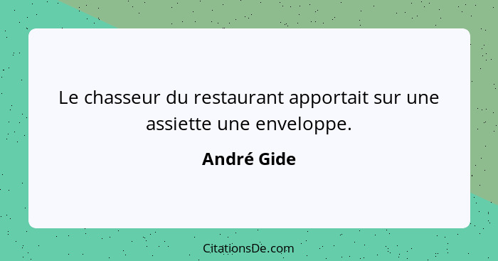 Le chasseur du restaurant apportait sur une assiette une enveloppe.... - André Gide