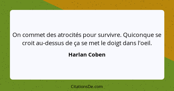 Harlan Coben On Commet Des Atrocites Pour Survivre Quicon