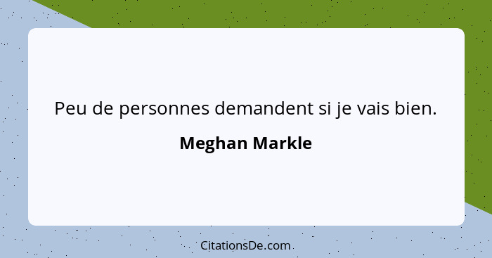 Peu de personnes demandent si je vais bien.... - Meghan Markle