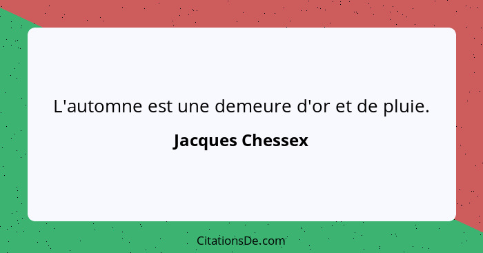 L'automne est une demeure d'or et de pluie.... - Jacques Chessex