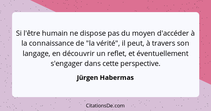 Jurgen Habermas Si L Etre Humain Ne Dispose Pas Du Moyen D