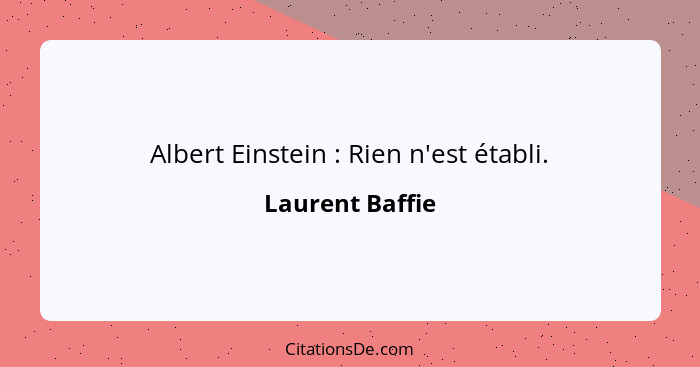 Albert Einstein : Rien n'est établi.... - Laurent Baffie