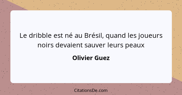 Le dribble est né au Brésil, quand les joueurs noirs devaient sauver leurs peaux... - Olivier Guez