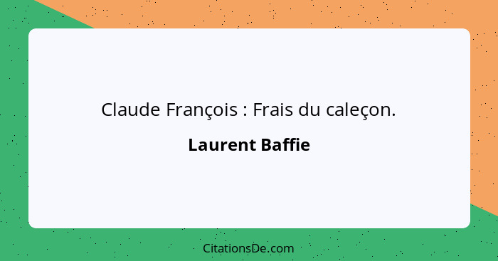 Claude François : Frais du caleçon.... - Laurent Baffie