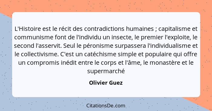 L'Histoire est le récit des contradictions humaines ; capitalisme et communisme font de l'individu un insecte, le premier l'exploi... - Olivier Guez