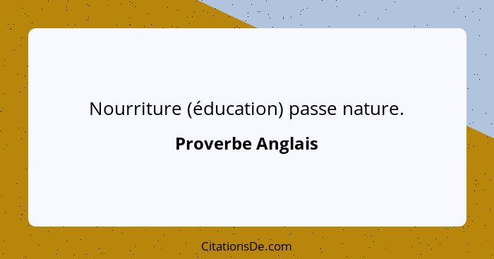 Nourriture (éducation) passe nature.... - Proverbe Anglais