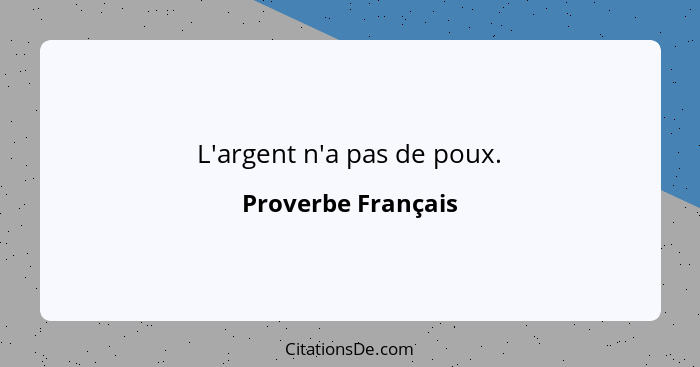 L'argent n'a pas de poux.... - Proverbe Français