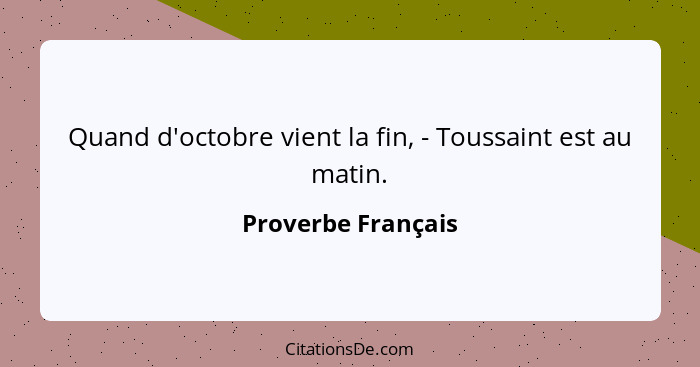 Quand d'octobre vient la fin, - Toussaint est au matin.... - Proverbe Français