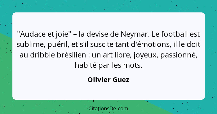 "Audace et joie" – la devise de Neymar. Le football est sublime, puéril, et s'il suscite tant d'émotions, il le doit au dribble brésili... - Olivier Guez