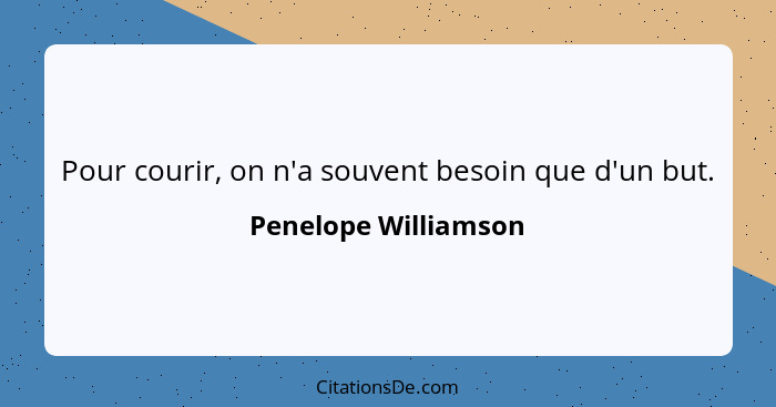 Pour courir, on n'a souvent besoin que d'un but.... - Penelope Williamson