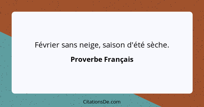 Février sans neige, saison d'été sèche.... - Proverbe Français