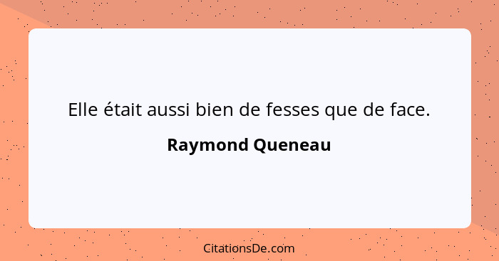 Elle était aussi bien de fesses que de face.... - Raymond Queneau
