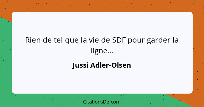 Rien de tel que la vie de SDF pour garder la ligne...... - Jussi Adler-Olsen