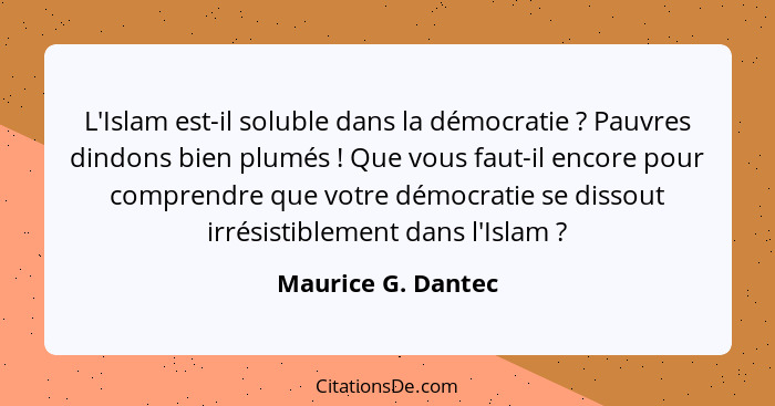 L'Islam est-il soluble dans la démocratie ? Pauvres dindons bien plumés ! Que vous faut-il encore pour comprendre que vo... - Maurice G. Dantec