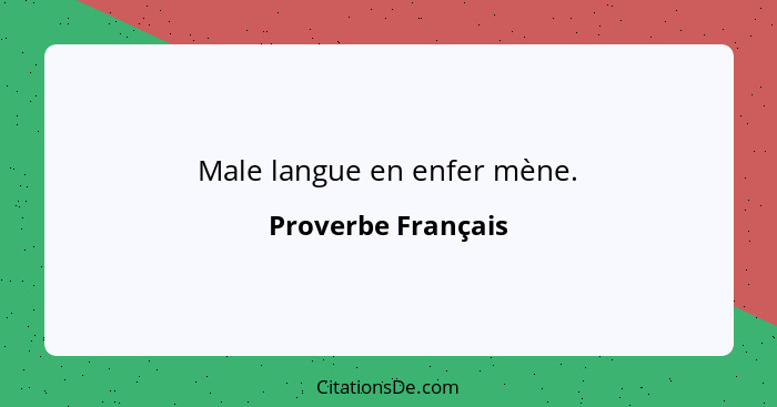 Male langue en enfer mène.... - Proverbe Français