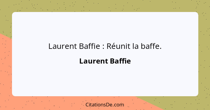 Laurent Baffie : Réunit la baffe.... - Laurent Baffie