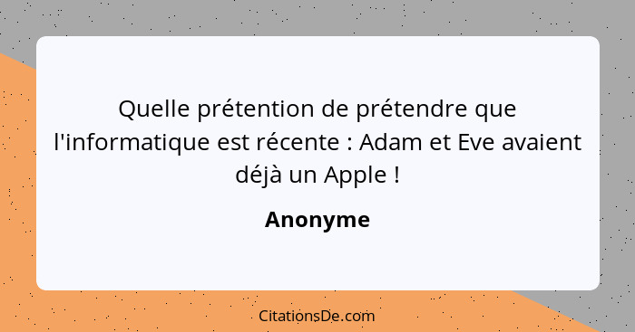 Quelle prétention de prétendre que l'informatique est récente : Adam et Eve avaient déjà un Apple !... - Anonyme