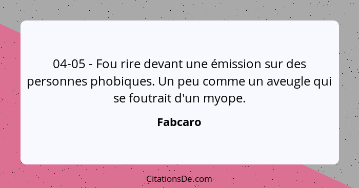 04-05 - Fou rire devant une émission sur des personnes phobiques. Un peu comme un aveugle qui se foutrait d'un myope.... - Fabcaro