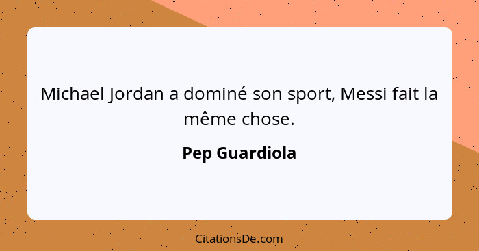 Michael Jordan a dominé son sport, Messi fait la même chose.... - Pep Guardiola