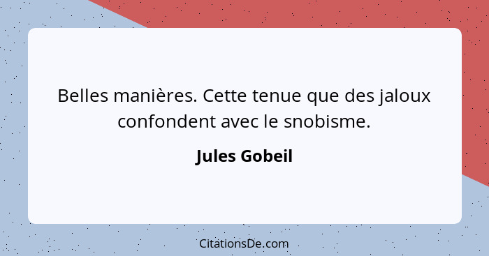 Belles manières. Cette tenue que des jaloux confondent avec le snobisme.... - Jules Gobeil