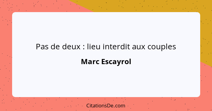 Pas de deux : lieu interdit aux couples... - Marc Escayrol